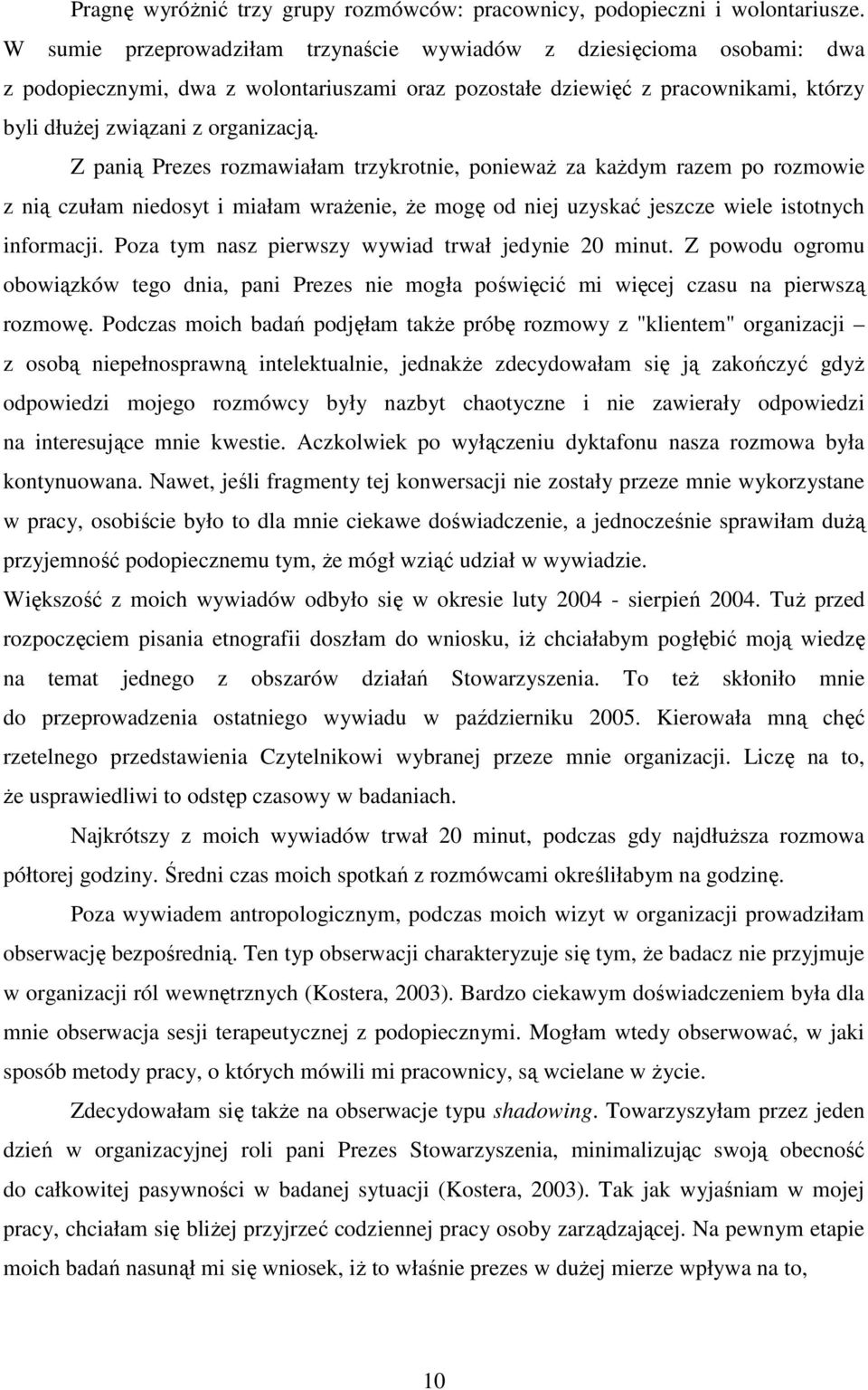 Z panią Prezes rozmawiałam trzykrotnie, poniewaŝ za kaŝdym razem po rozmowie z nią czułam niedosyt i miałam wraŝenie, Ŝe mogę od niej uzyskać jeszcze wiele istotnych informacji.