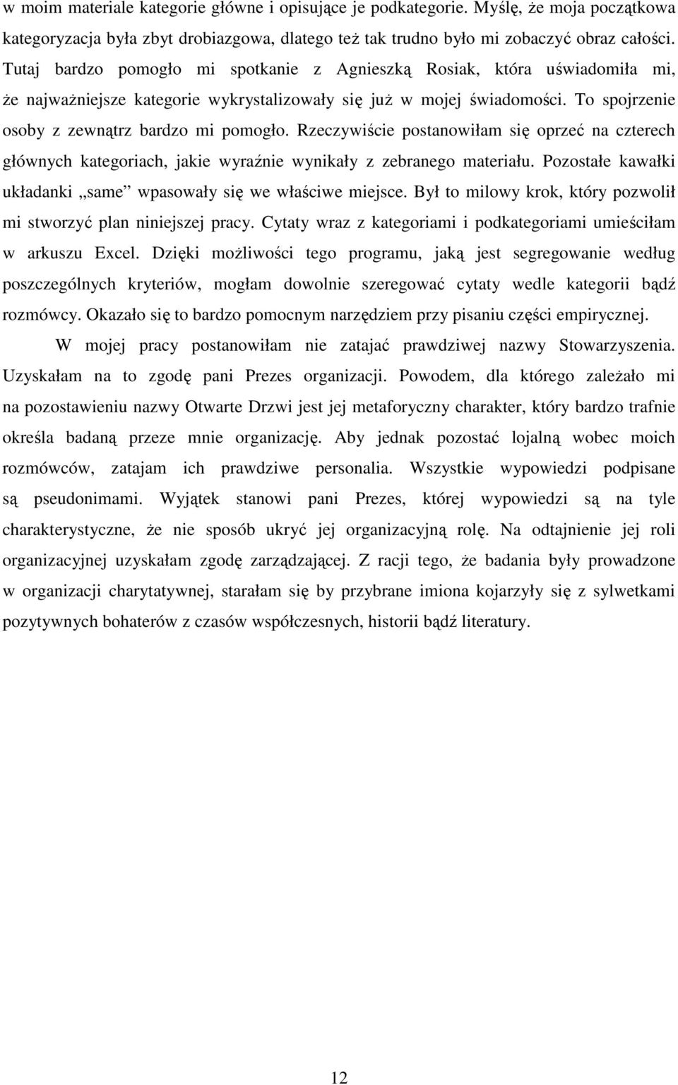 Rzeczywiście postanowiłam się oprzeć na czterech głównych kategoriach, jakie wyraźnie wynikały z zebranego materiału. Pozostałe kawałki układanki same wpasowały się we właściwe miejsce.