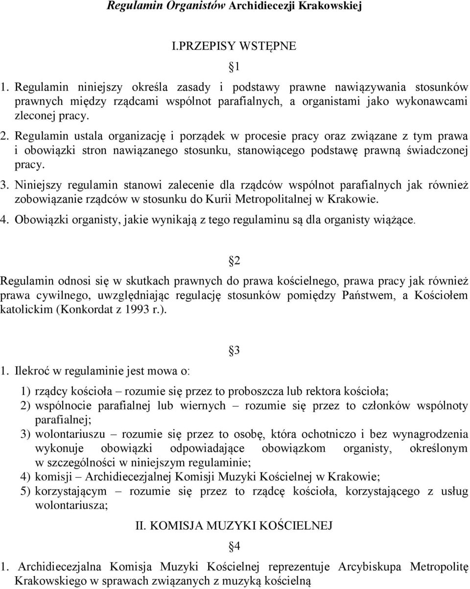 Regulamin ustala organizację i porządek w procesie pracy oraz związane z tym prawa i obowiązki stron nawiązanego stosunku, stanowiącego podstawę prawną świadczonej pracy. 3.