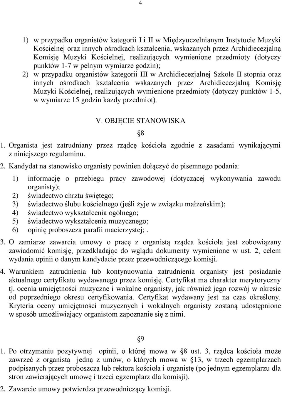 wskazanych przez Archidiecezjalną Komisję Muzyki Kościelnej, realizujących wymienione przedmioty (dotyczy punktów 1-5, w wymiarze 15 godzin każdy przedmiot). V. OBJĘCIE STANOWISKA 8 1.