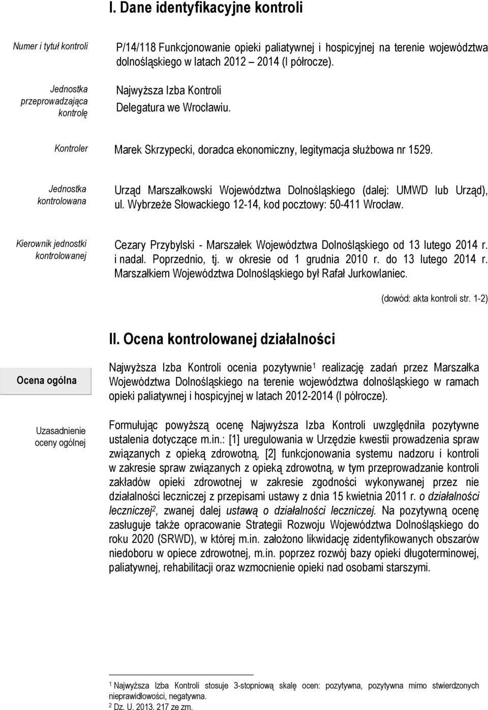 Jednostka kontrolowana Urząd Marszałkowski Województwa Dolnośląskiego (dalej: UMWD lub Urząd), ul. Wybrzeże Słowackiego 12-14, kod pocztowy: 50-411 Wrocław.