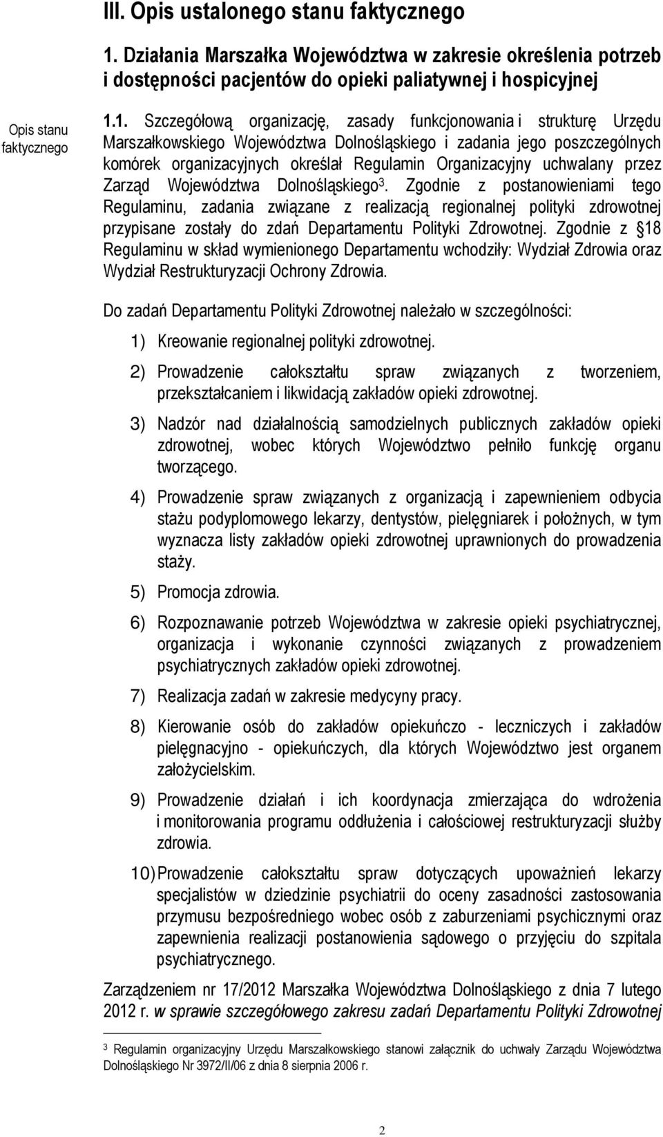 1. Szczegółową organizację, zasady funkcjonowania i strukturę Urzędu Marszałkowskiego Województwa Dolnośląskiego i zadania jego poszczególnych komórek organizacyjnych określał Regulamin Organizacyjny