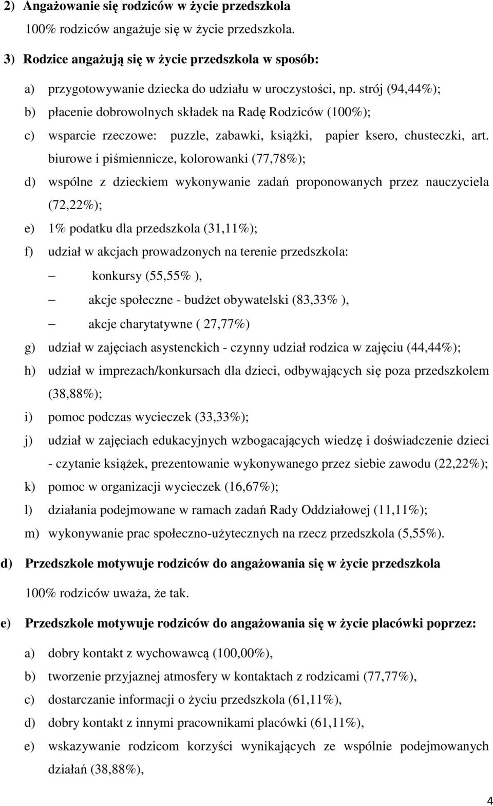 strój (94,44%); b) płacenie dobrowolnych składek na Radę Rodziców (100%); c) wsparcie rzeczowe: puzzle, zabawki, książki, papier ksero, chusteczki, art.