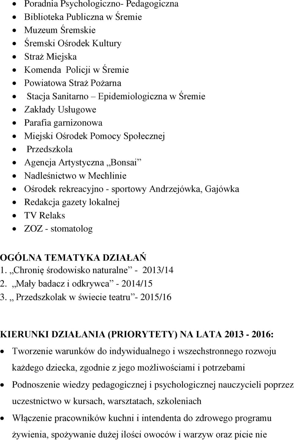 Andrzejówka, Gajówka Redakcja gazety lokalnej TV Relaks ZOZ - stomatolog OGÓLNA TEMATYKA DZIAŁAŃ 1. Chronię środowisko naturalne - 2013/14 2. Mały badacz i odkrywca - 2014/15 3.