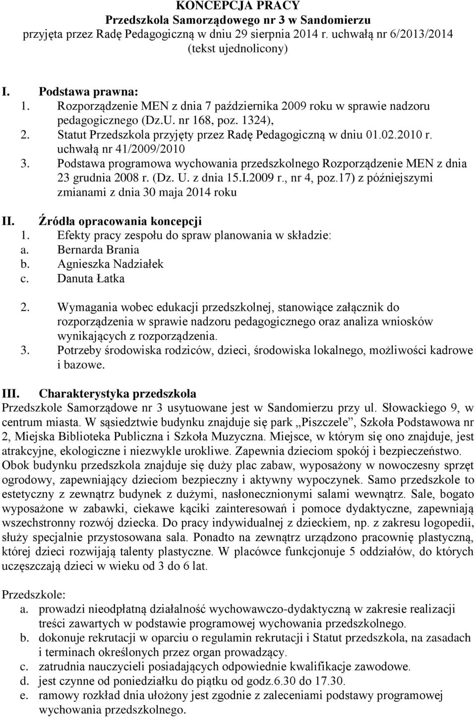 uchwałą nr 41/2009/2010 3. Podstawa programowa wychowania przedszkolnego Rozporządzenie MEN z dnia 23 grudnia 2008 r. (Dz. U. z dnia 15.I.2009 r., nr 4, poz.