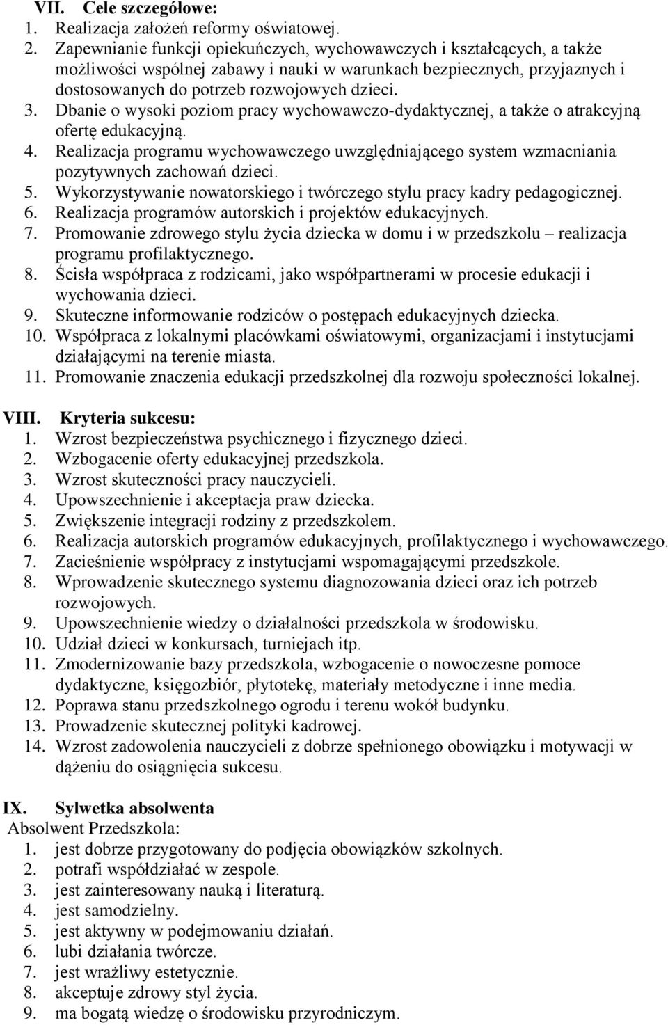 Dbanie o wysoki poziom pracy wychowawczo-dydaktycznej, a także o atrakcyjną ofertę edukacyjną. 4. Realizacja programu wychowawczego uwzględniającego system wzmacniania pozytywnych zachowań dzieci. 5.