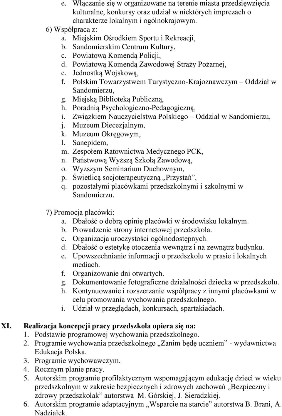 Polskim Towarzystwem Turystyczno-Krajoznawczym Oddział w Sandomierzu, g. Miejską Biblioteką Publiczną, h. Poradnią Psychologiczno-Pedagogiczną, i.