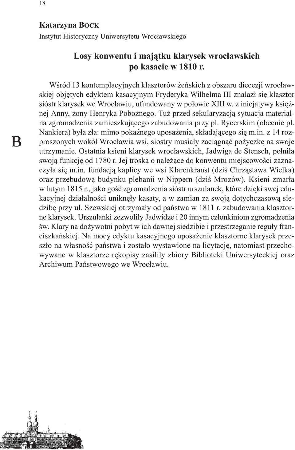 po³owie XIII w. z inicjatywy ksiê - nej Anny, ony Henryka Pobo nego. Tu przed sekularyzacj¹ sytuacja materialna zgromadzenia zamieszkuj¹cego zabudowania przy pl. Rycerskim (obecnie pl.