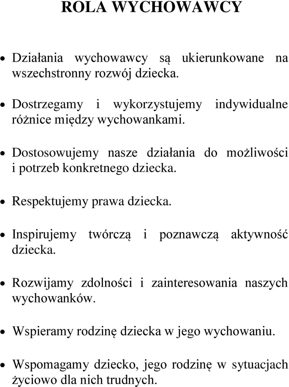 Dostosowujemy nasze działania do możliwości i potrzeb konkretnego dziecka. Respektujemy prawa dziecka.