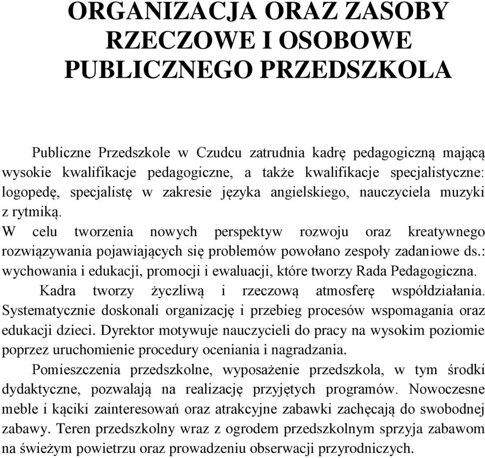 W celu tworzenia nowych perspektyw rozwoju oraz kreatywnego rozwiązywania pojawiających się problemów powołano zespoły zadaniowe ds.