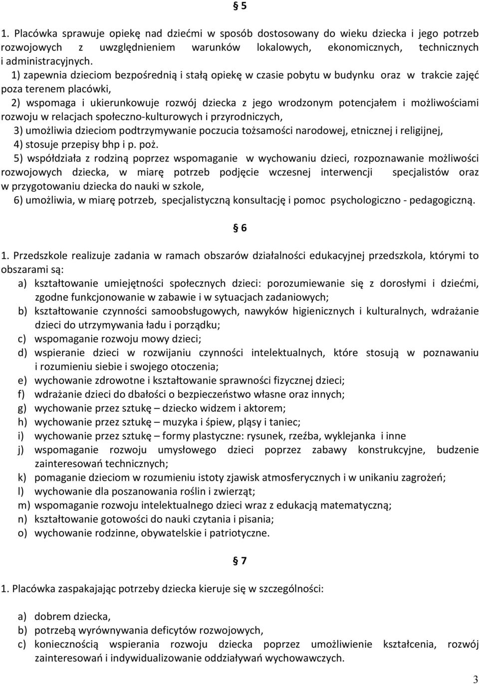 możliwościami rozwoju w relacjach społeczno-kulturowych i przyrodniczych, 3) umożliwia dzieciom podtrzymywanie poczucia tożsamości narodowej, etnicznej i religijnej, 4) stosuje przepisy bhp i p. poż.