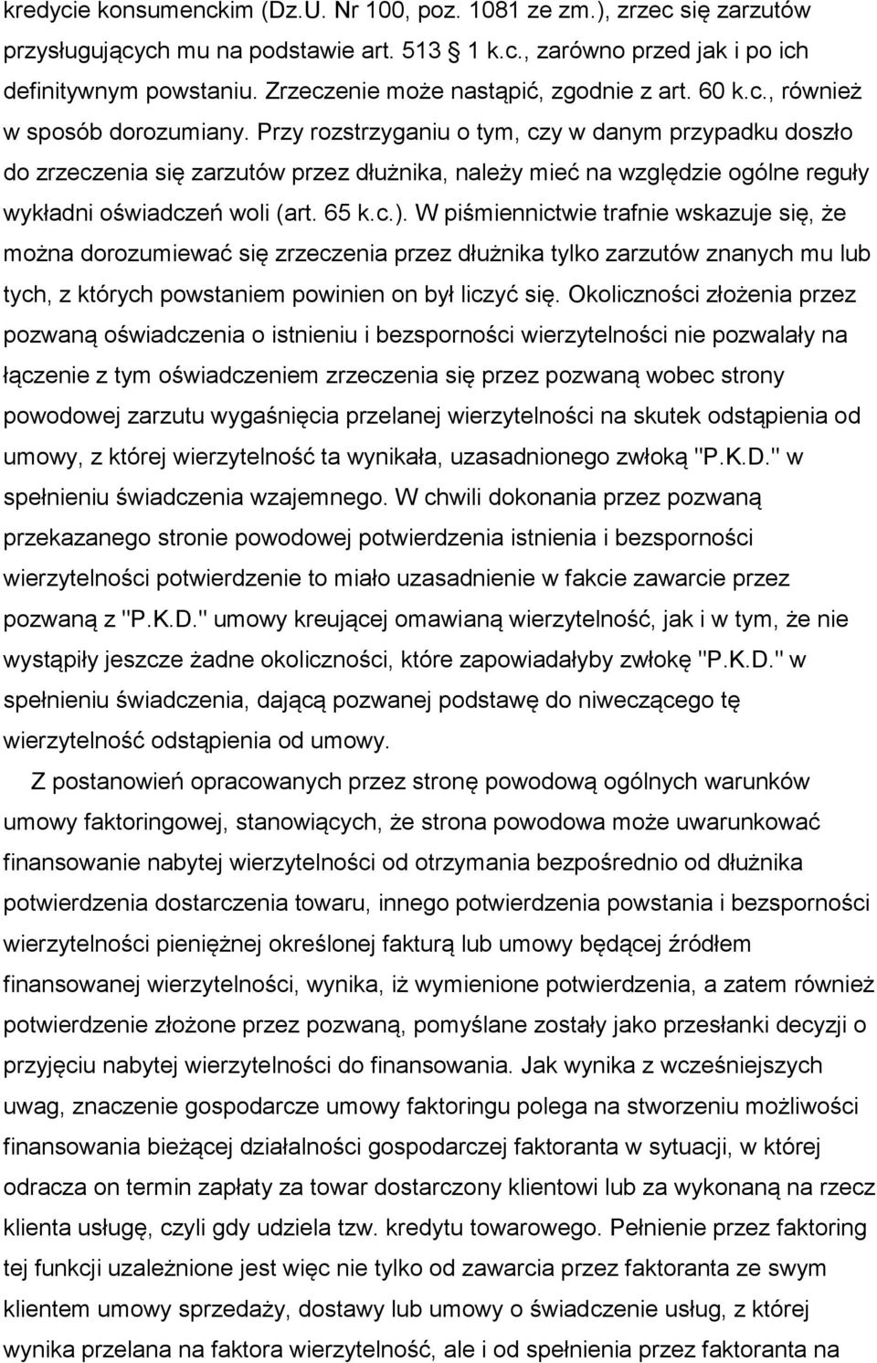 Przy rozstrzyganiu o tym, czy w danym przypadku doszło do zrzeczenia się zarzutów przez dłużnika, należy mieć na względzie ogólne reguły wykładni oświadczeń woli (art. 65 k.c.).