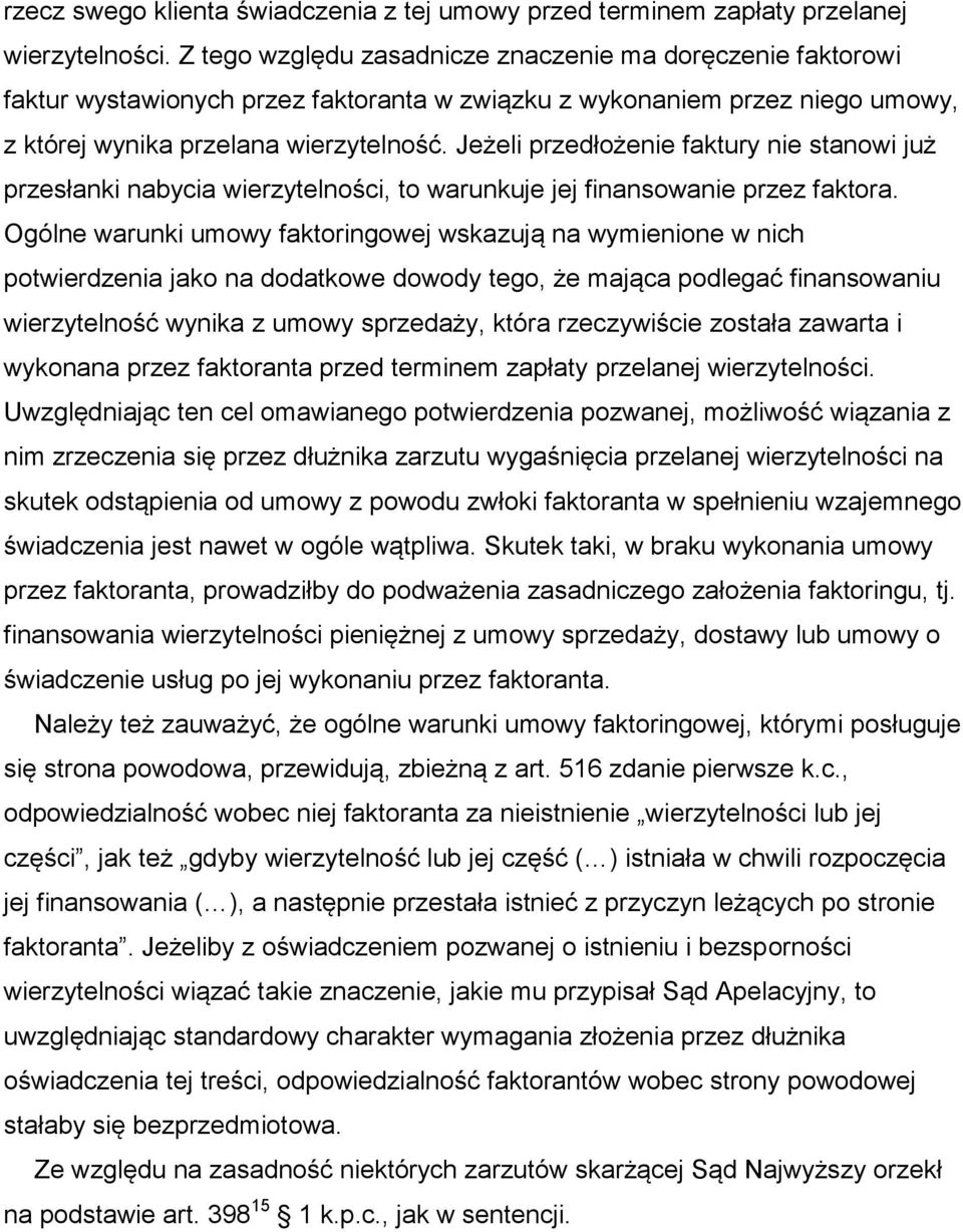 Jeżeli przedłożenie faktury nie stanowi już przesłanki nabycia wierzytelności, to warunkuje jej finansowanie przez faktora.