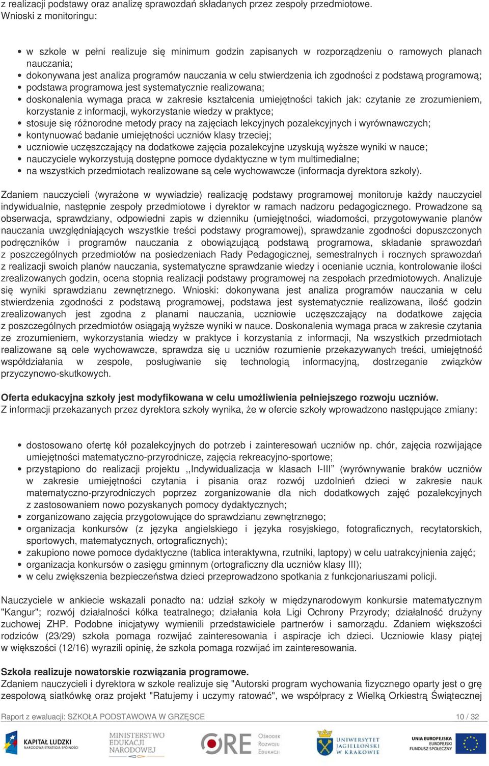 zgodności z podstawą programową; podstawa programowa jest systematycznie realizowana; doskonalenia wymaga praca w zakresie kształcenia umiejętności takich jak: czytanie ze zrozumieniem, korzystanie z