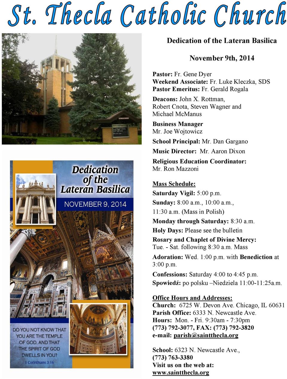Ron Mazzoni Mass Schedule: Saturday Vigil: 5:00 p.m. Sunday: 8:00 a.m., 10:00 a.m., 11:30 a.m. (Mass in Polish) Monday through Saturday: 8:30 a.m. Holy Days: Please see the bulletin Rosary and Chaplet of Divine Mercy: Tue.
