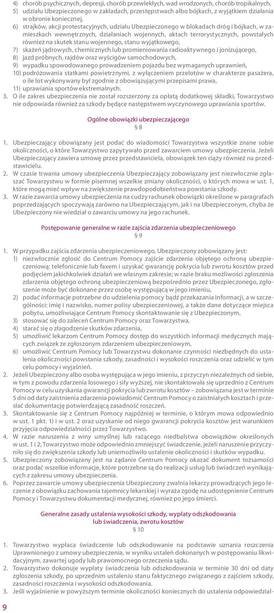 skutek stanu wojennego, stanu wyjątkowego, 7) skażeń jądrowych, chemicznych lub promieniowania radioaktywnego i jonizującego, 8) jazd próbnych, rajdów oraz wyścigów samochodowych, 9) wypadku