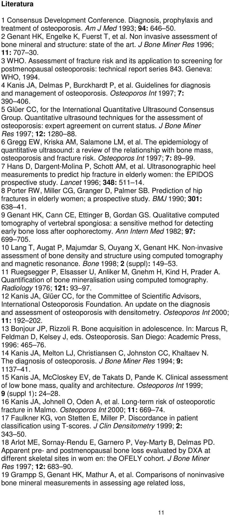 Assessment of fracture risk and its application to screening for postmenopausal osteoporosis: technical report series 843. Geneva: WHO, 1994. 4 Kanis JA, Delmas P, Burckhardt P, et al.