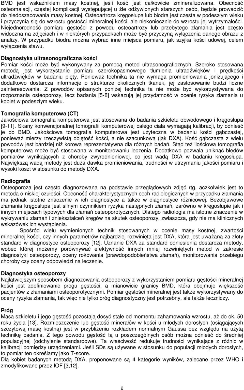 Osteoartroza kręgosłupa lub biodra jest częsta w podeszłym wieku i przyczynia się do wzrostu gęstości mineralnej kości, ale niekoniecznie do wzrostu jej wytrzymałości.