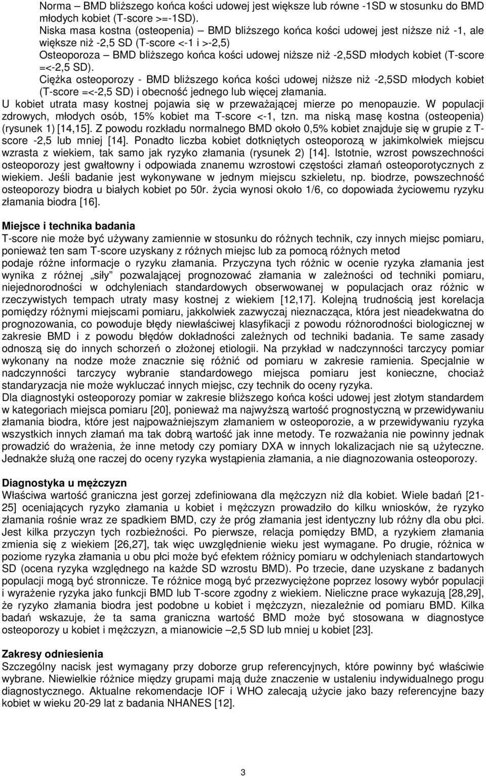 młodych kobiet (T-score =<-2,5 SD). Ciężka osteoporozy - BMD bliższego końca kości udowej niższe niż -2,5SD młodych kobiet (T-score =<-2,5 SD) i obecność jednego lub więcej złamania.