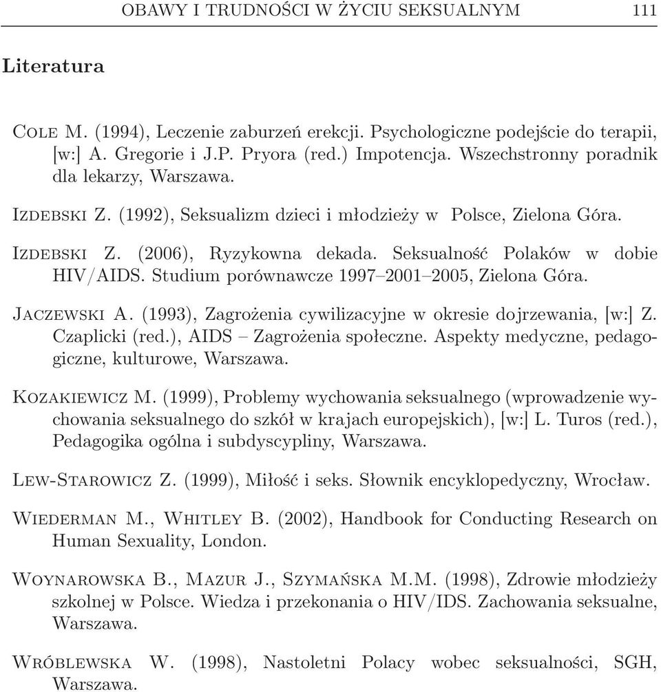 Studium porównawcze 1997 2001 2005, Zielona Góra. Jaczewski A. (1993), Zagrożenia cywilizacyjne w okresie dojrzewania, [w:] Z. Czaplicki (red.), AIDS Zagrożenia społeczne.