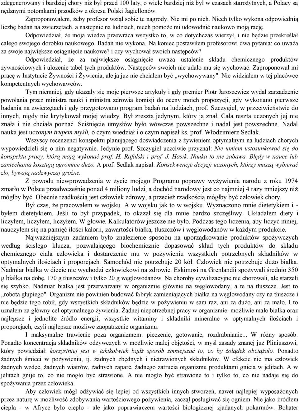 Odpowiedział, że moja wiedza przewraca wszystko to, w co dotychczas wierzył, i nie będzie przekreślał całego swojego dorobku naukowego. Badań nie wykona.