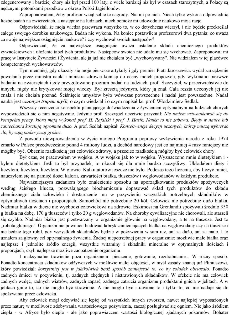 Odpowiedział, że moja wiedza przewraca wszystko to, w co dotychczas wierzył, i nie będzie przekreślał całego swojego dorobku naukowego. Badań nie wykona.