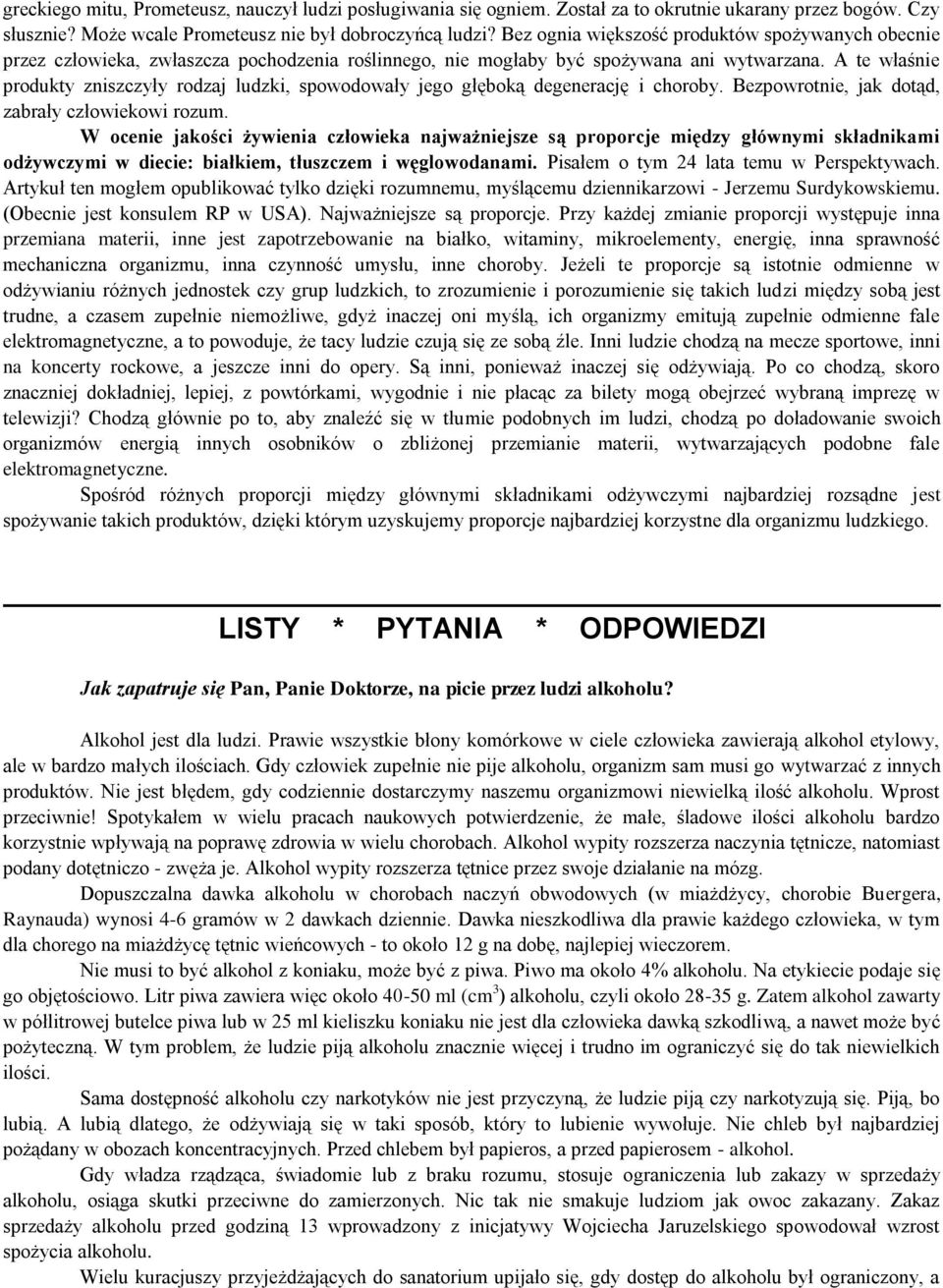 A te właśnie produkty zniszczyły rodzaj ludzki, spowodowały jego głęboką degenerację i choroby. Bezpowrotnie, jak dotąd, zabrały człowiekowi rozum.