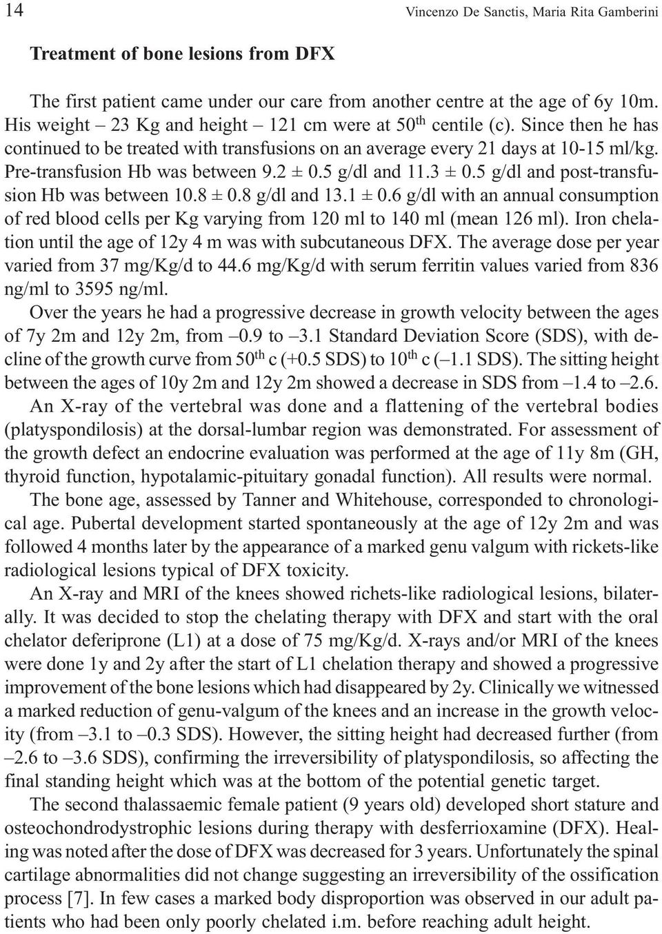 2 ± 0.5 g/dl and 11.3 ± 0.5 g/dl and post-transfusion Hb was between 10.8 ± 0.8 g/dl and 13.1 ± 0.