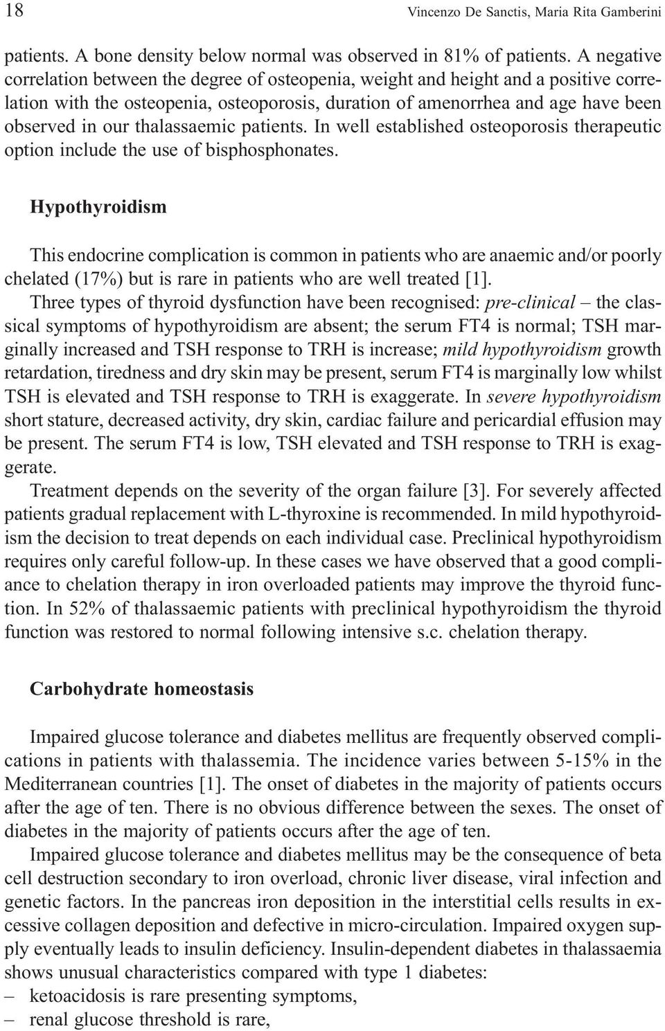 thalassaemic patients. In well established osteoporosis therapeutic option include the use of bisphosphonates.