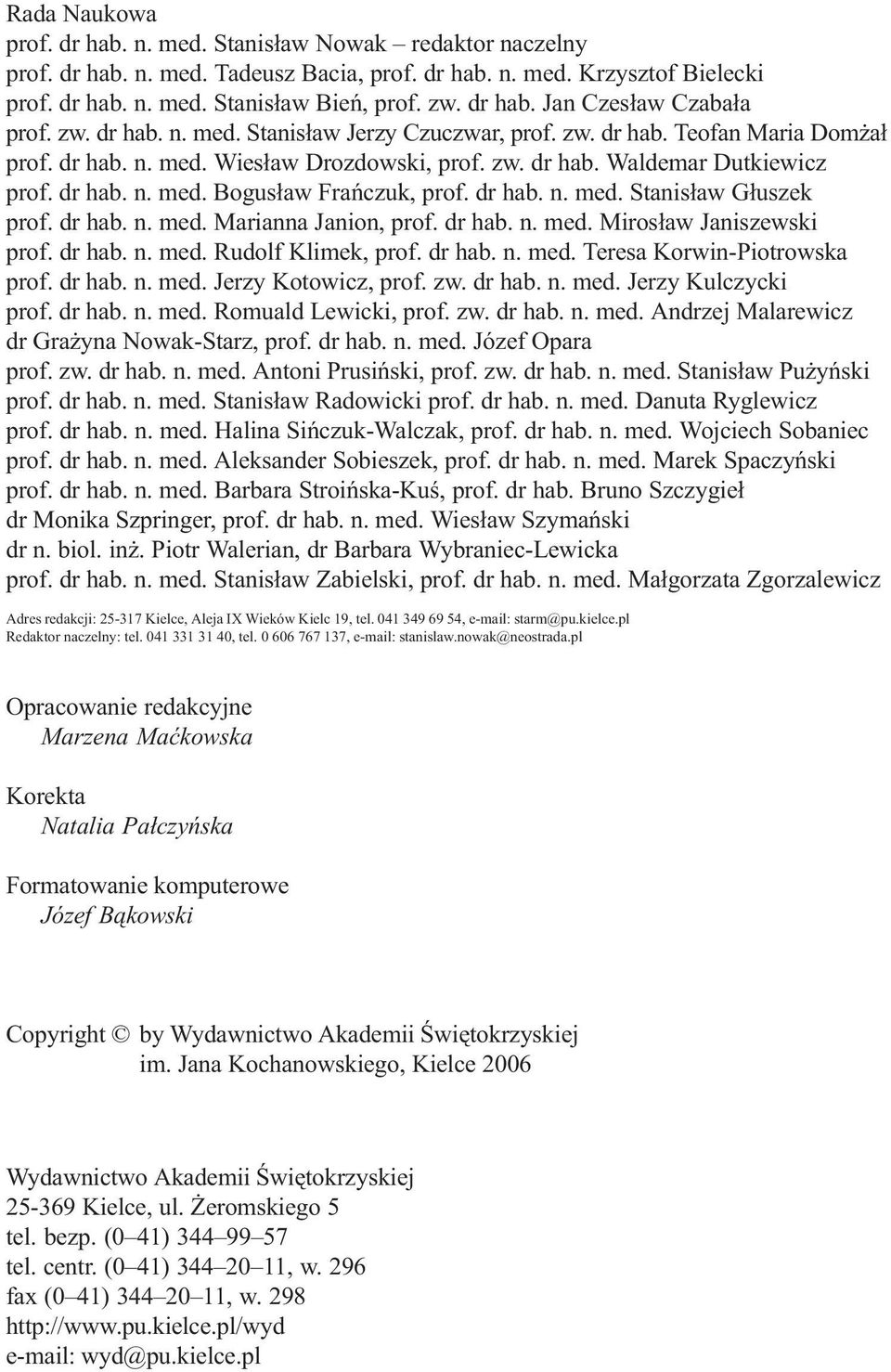 dr hab. n. med. Bogus³aw Frañczuk, prof. dr hab. n. med. Stanis³aw G³uszek prof. dr hab. n. med. Marianna Janion, prof. dr hab. n. med. Miros³aw Janiszewski prof. dr hab. n. med. Rudolf Klimek, prof.