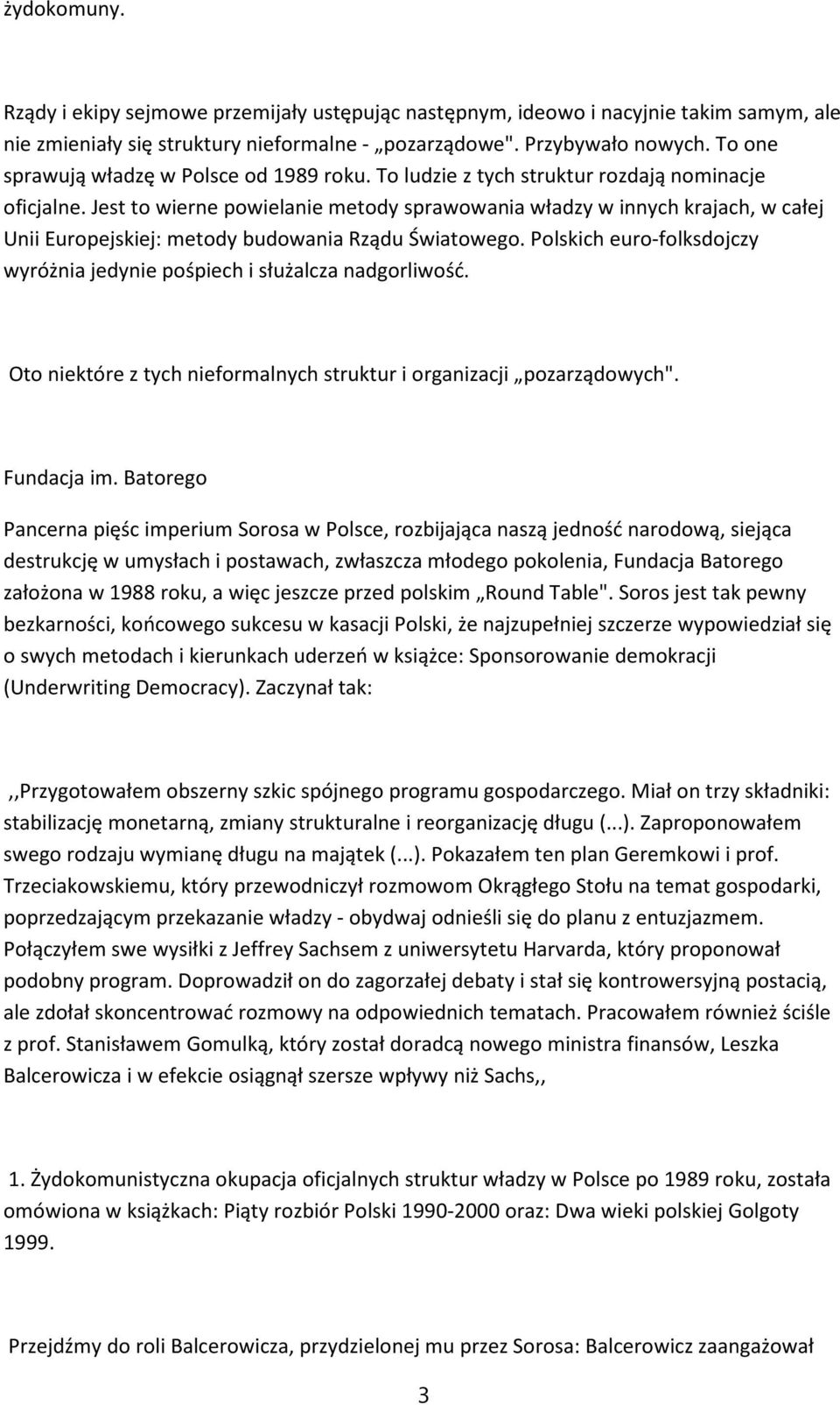 Jest to wierne powielanie metody sprawowania władzy w innych krajach, w całej Unii Europejskiej: metody budowania Rządu Światowego.