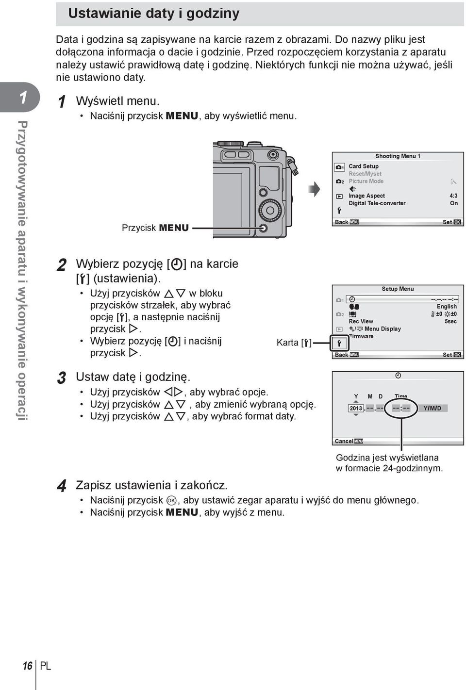 Naciśnij przycisk MENU, aby wyświetlić menu. Przycisk MENU Wybierz pozycję [X] na karcie [d] (ustawienia).