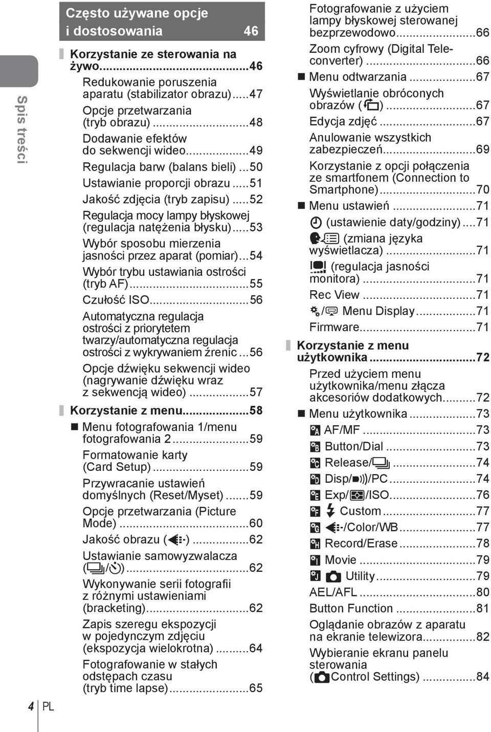 ..5 Regulacja mocy lampy błyskowej (regulacja natężenia błysku)...5 Wybór sposobu mierzenia jasności przez aparat (pomiar)...54 Wybór trybu ustawiania ostrości (tryb AF)...55 Czułość ISO.