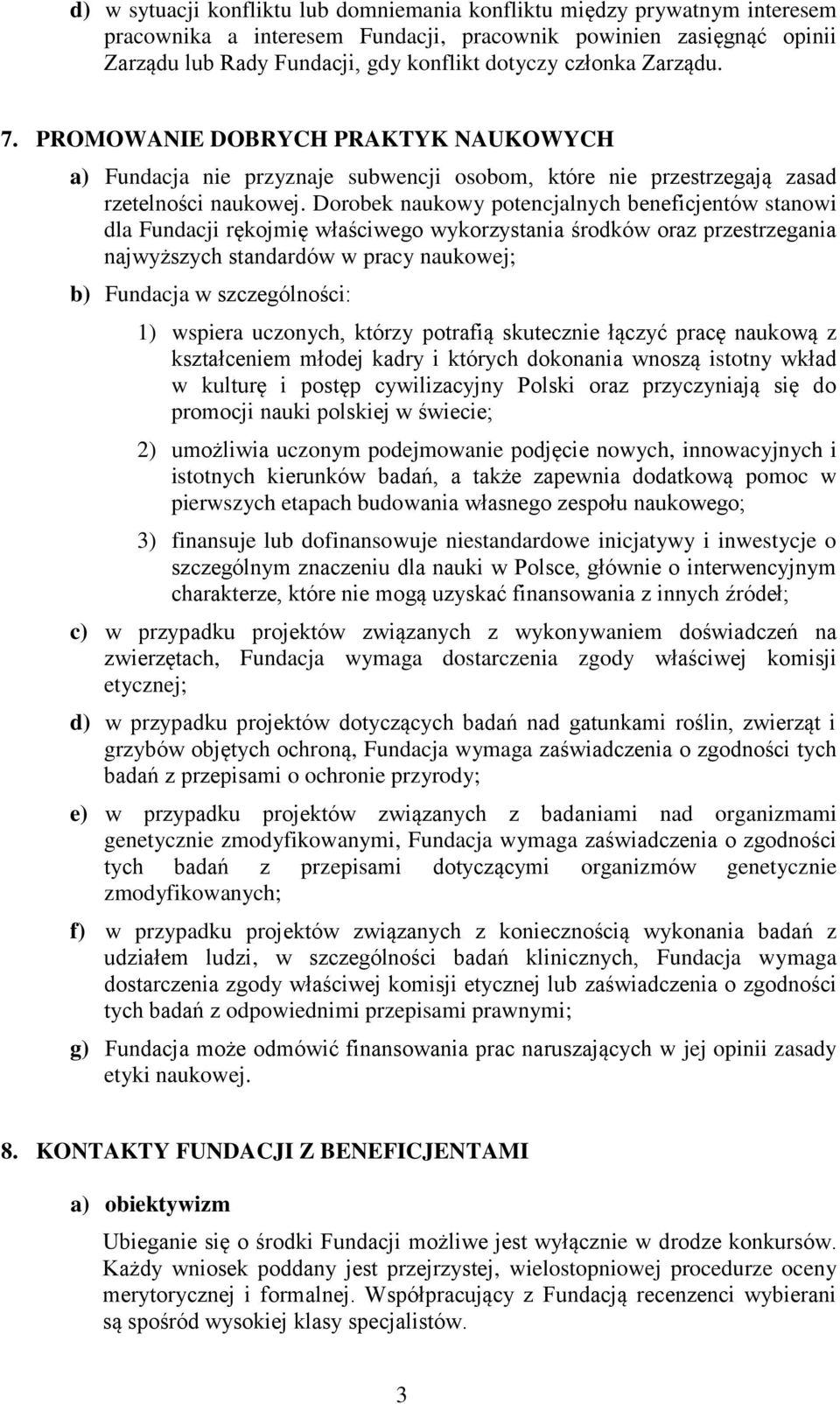 Dorobek naukowy potencjalnych beneficjentów stanowi dla Fundacji rękojmię właściwego wykorzystania środków oraz przestrzegania najwyższych standardów w pracy naukowej; b) Fundacja w szczególności: 1)