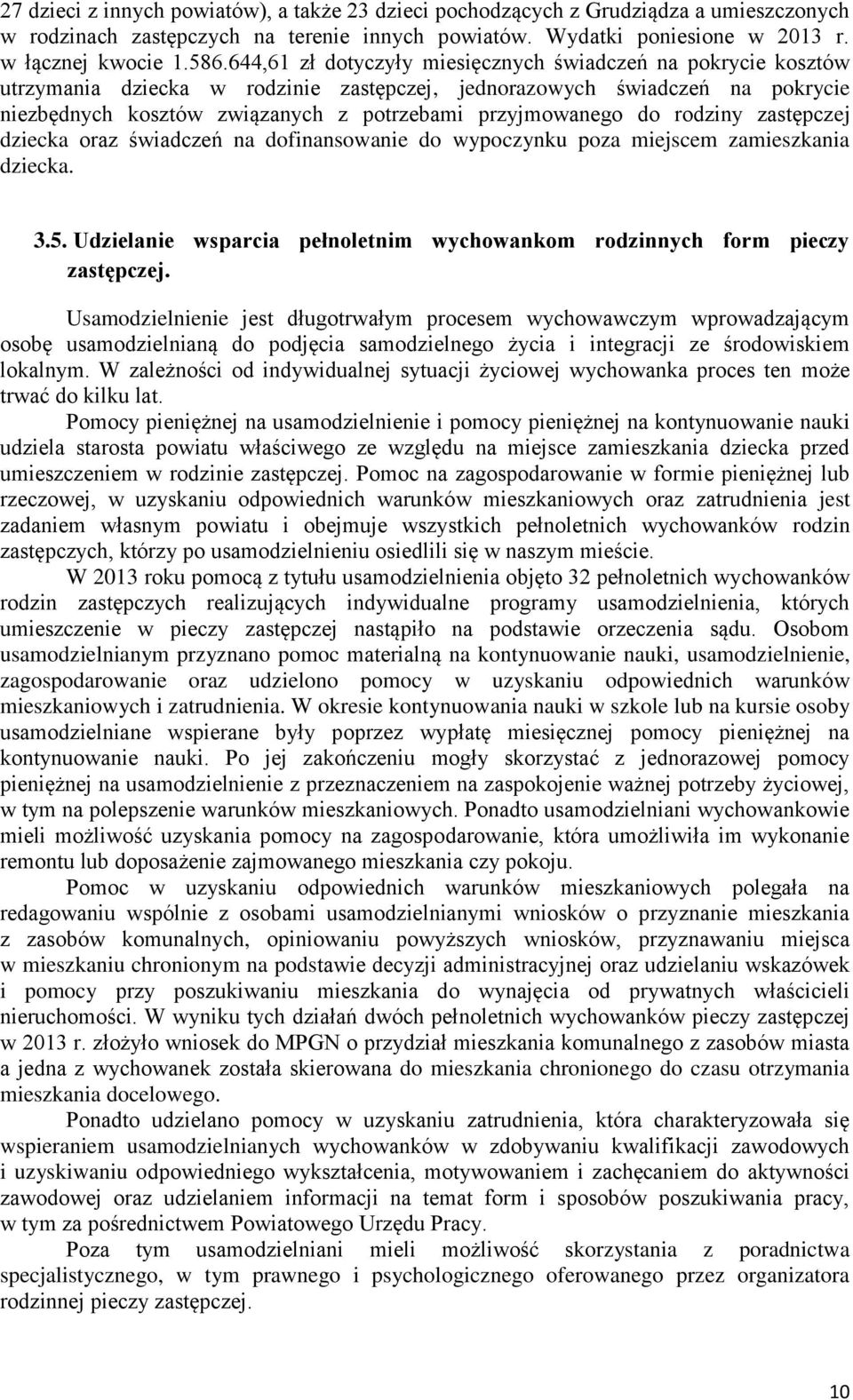 do rodziny zastępczej dziecka oraz świadczeń na dofinansowanie do wypoczynku poza miejscem zamieszkania dziecka. 3.5. Udzielanie wsparcia pełnoletnim wychowankom rodzinnych form pieczy zastępczej.