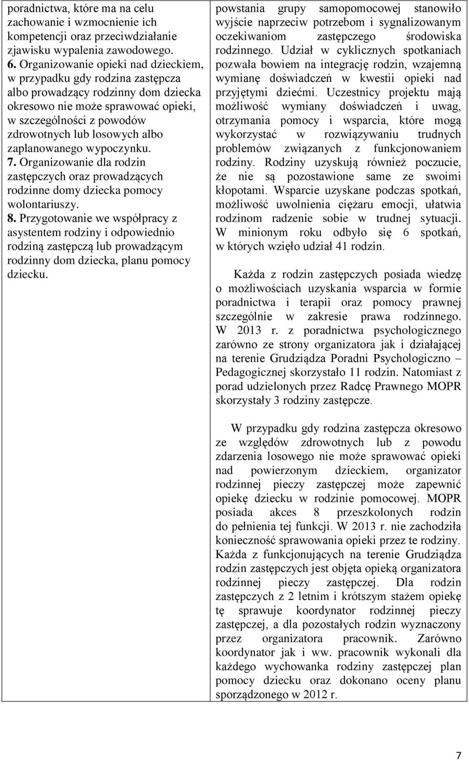 zaplanowanego wypoczynku. 7. Organizowanie dla rodzin zastępczych oraz prowadzących rodzinne domy dziecka pomocy wolontariuszy. 8.