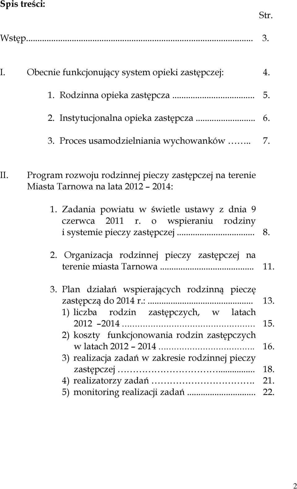 o wspieraniu rodziny i systemie pieczy zastępczej... 2. Organizacja rodzinnej pieczy zastępczej na terenie miasta Tarnowa... 3. Plan działań wspierających rodzinną pieczę zastępczą do 2014 r.:.