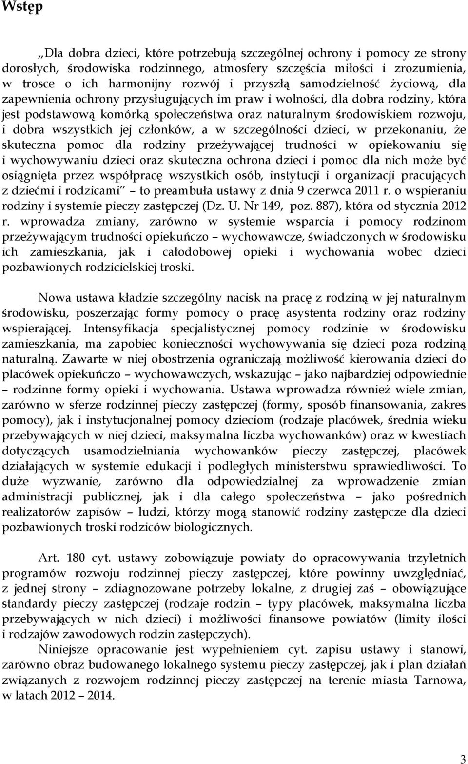 dobra wszystkich jej członków, a w szczególności dzieci, w przekonaniu, że skuteczna pomoc dla rodziny przeżywającej trudności w opiekowaniu się i wychowywaniu dzieci oraz skuteczna ochrona dzieci i