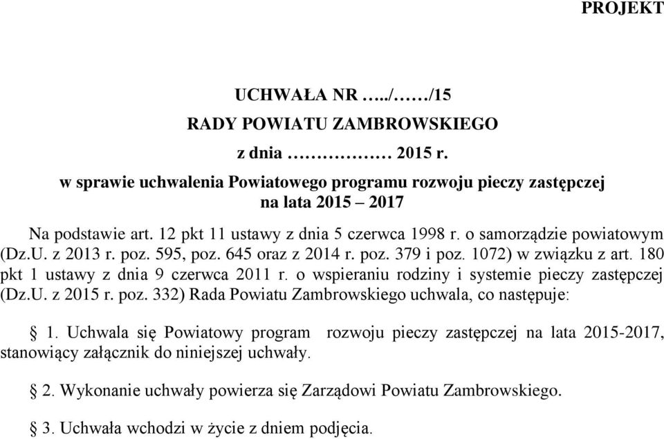 180 pkt 1 ustawy z dnia 9 czerwca 2011 r. o wspieraniu rodziny i systemie pieczy zastępczej (Dz.U. z 2015 r. poz. 332) Rada Powiatu Zambrowskiego uchwala, co następuje: 1.