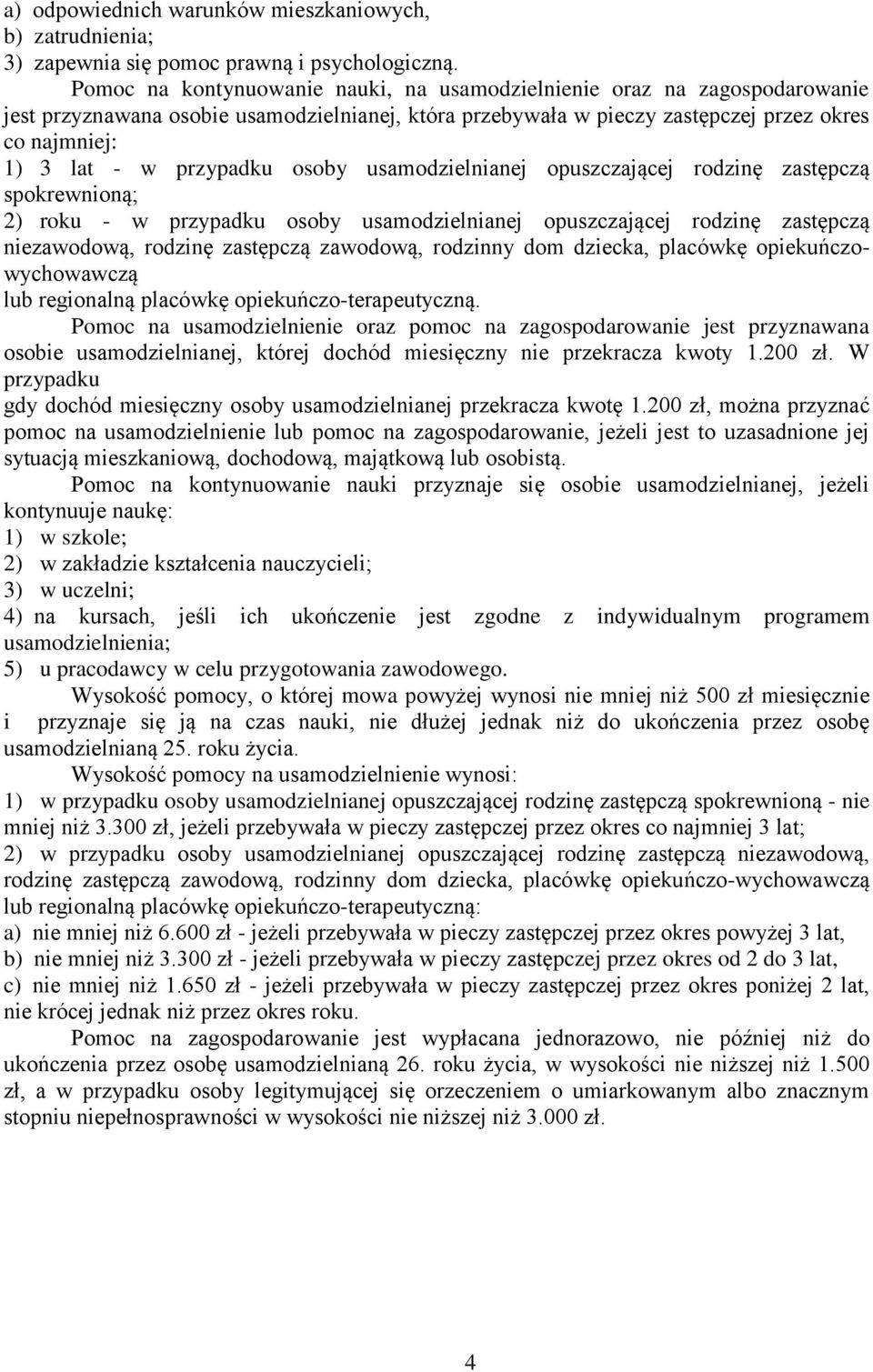 przypadku osoby usamodzielnianej opuszczającej rodzinę zastępczą spokrewnioną; 2) roku - w przypadku osoby usamodzielnianej opuszczającej rodzinę zastępczą niezawodową, rodzinę zastępczą zawodową,