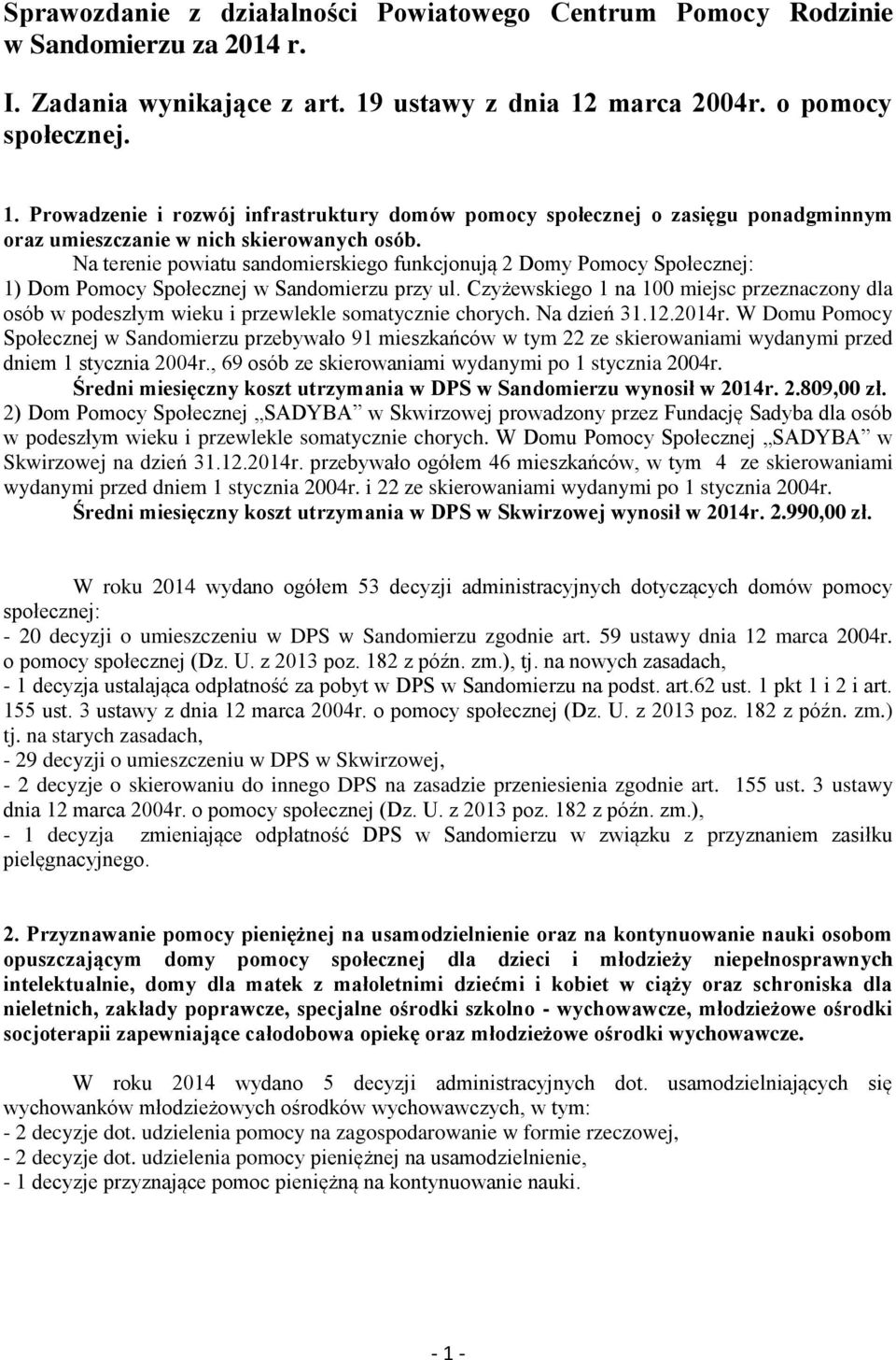 Na terenie powiatu sandomierskiego funkcjonują 2 Domy Pomocy Społecznej: 1) Dom Pomocy Społecznej w Sandomierzu przy ul.