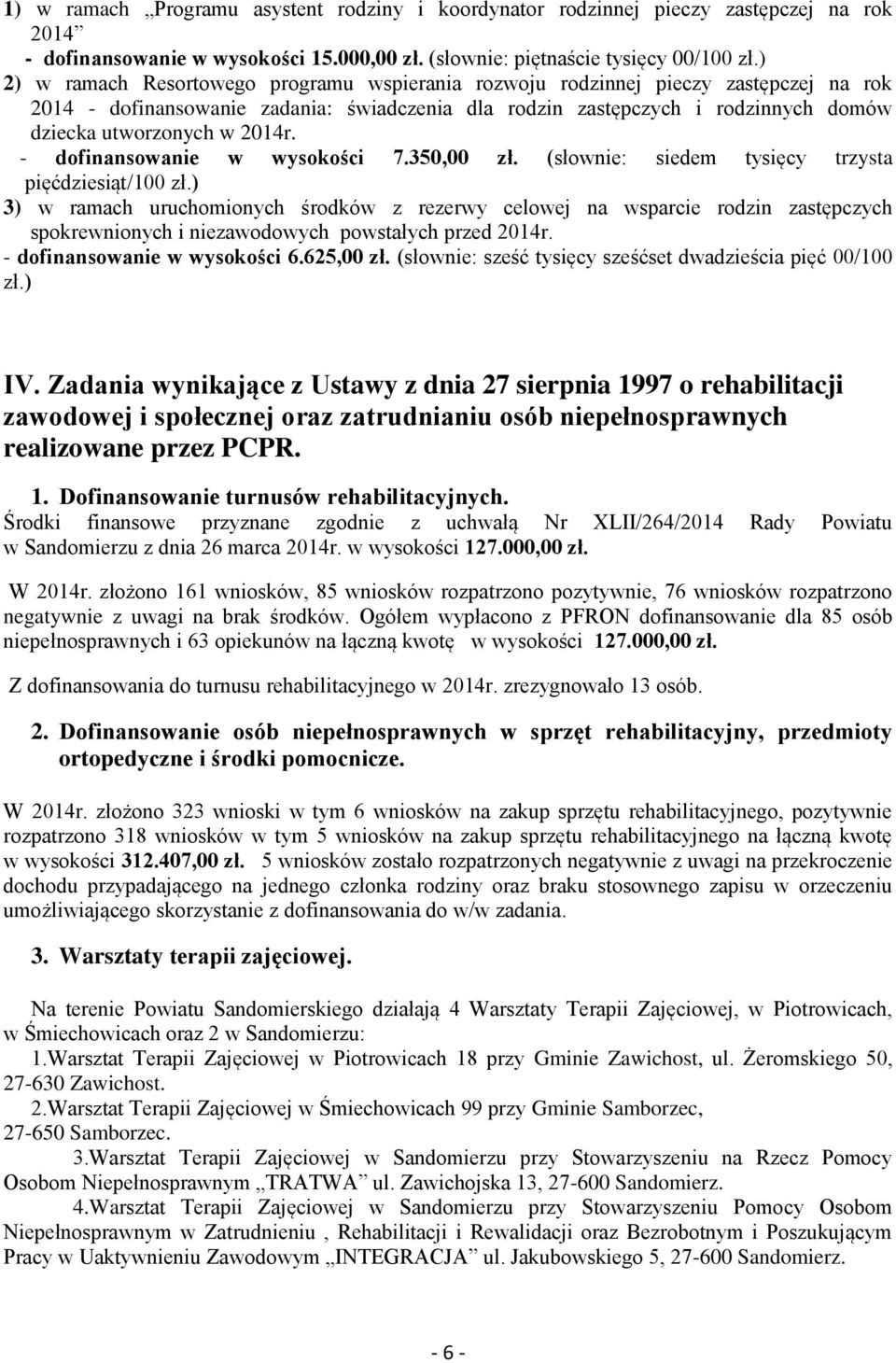 2014r. - dofinansowanie w wysokości 7.350,00 zł. (słownie: siedem tysięcy trzysta pięćdziesiąt/100 zł.