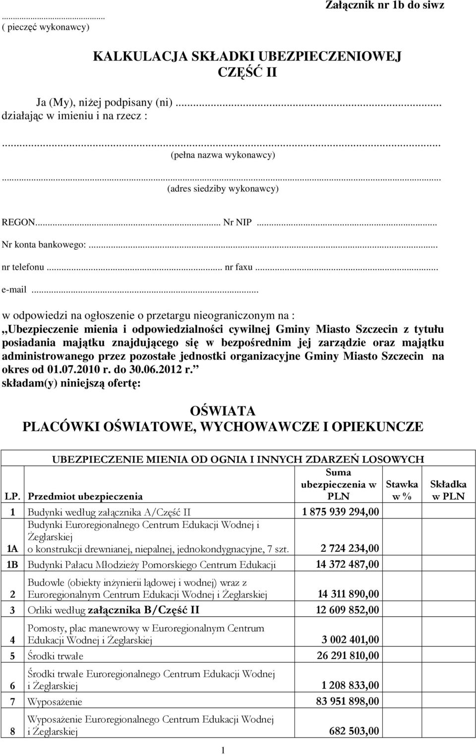 .. w odpowiedzi na ogłoszenie o przetargu nieograniczonym na : Ubezpieczenie mienia i odpowiedzialności cywilnej Gminy Miasto Szczecin z tytułu posiadania majątku znajdującego się w bezpośrednim jej