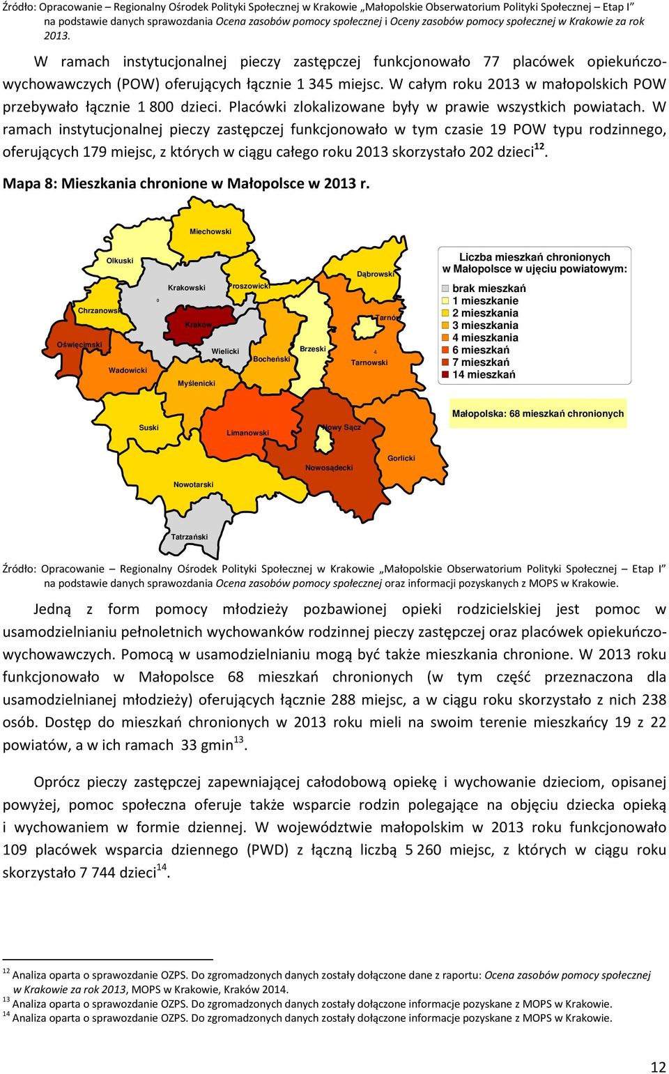 Placówki zlokalizowane były w prawie wszystkich powiatach.