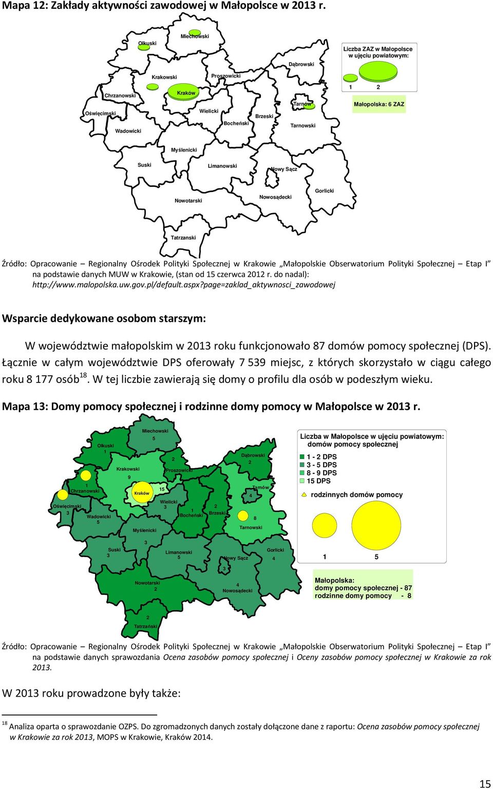 page=zaklad_aktywnosci_zawodowej Wsparcie dedykowane osobom starszym: W województwie małopolskim w roku funkcjonowało 87 domów pomocy społecznej (DPS).