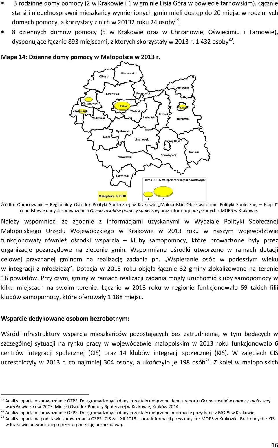 Chrzanowie, Oświęcimiu i Tarnowie), dysponujące łącznie 89 miejscami, z których skorzystały w r. 4 osoby. Mapa 4: Dzienne domy pomocy w Małopolsce w r.