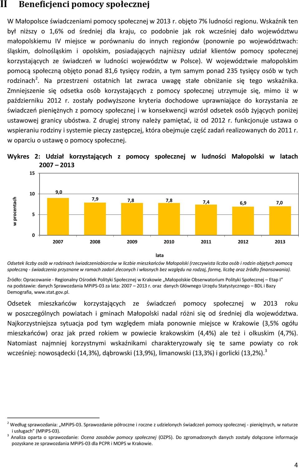 dolnośląskim i opolskim, posiadających najniższy udział klientów pomocy społecznej korzystających ze świadczeń w ludności województw w Polsce).