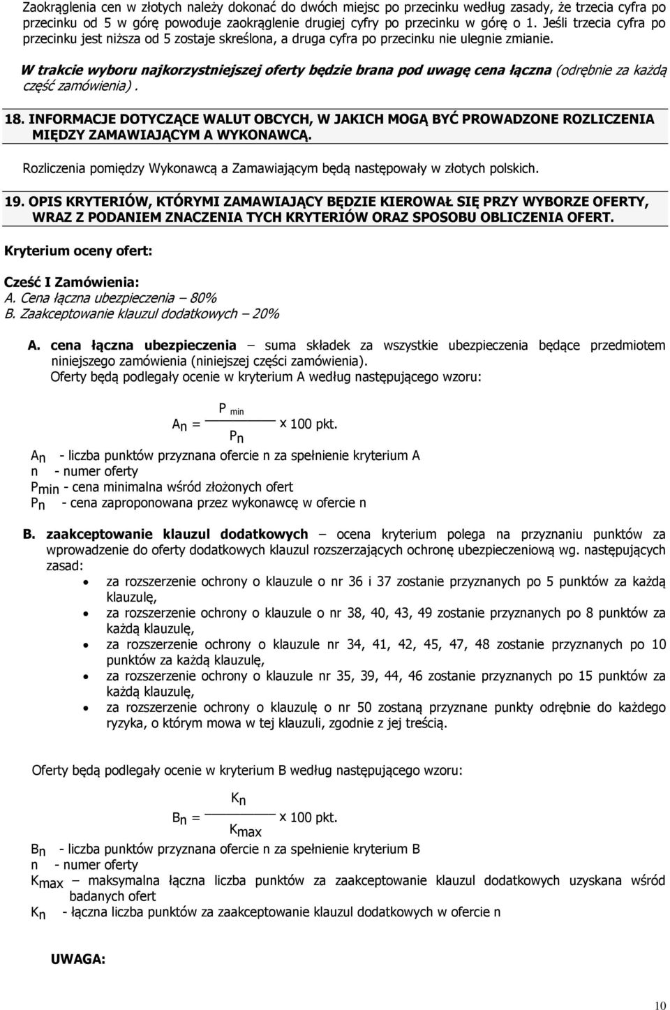 W trakcie wyboru najkorzystniejszej oferty będzie brana pod uwagę cena łączna (odrębnie za każdą część zamówienia). 18.