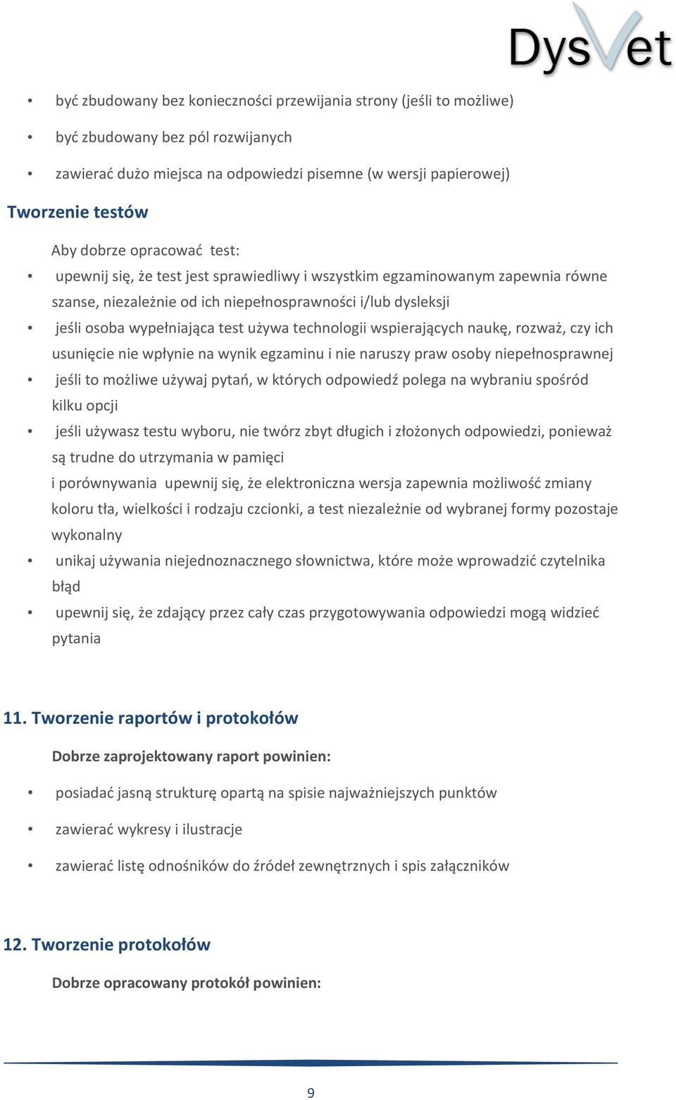 technologii wspierających naukę, rozważ, czy ich usunięcie nie wpłynie na wynik egzaminu i nie naruszy praw osoby niepełnosprawnej jeśli to możliwe używaj pytań, w których odpowiedź polega na