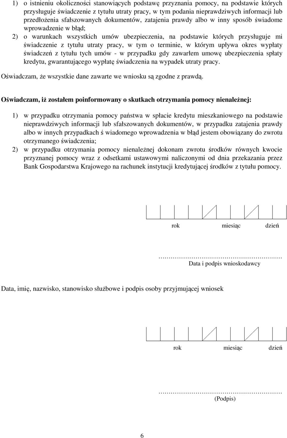 utraty pracy, w tym o terminie, w którym upływa okres wypłaty świadczeń z tytułu tych umów - w przypadku gdy zawarłem umowę ubezpieczenia spłaty kredytu, gwarantującego wypłatę świadczenia na wypadek